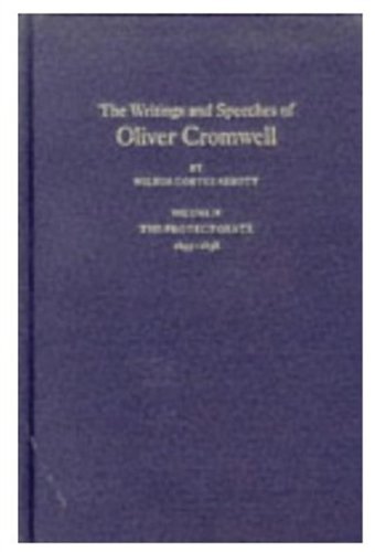 The Writings and Speeches of Oliver Cromwell: With an Introduction, Notes and an Account of His LifeVolume IV The Protectorate 1655-1658 (Writings & Speeches of Oliver Cromwell with an Introduction,) (9780198217749) by Cromwell, Oliver