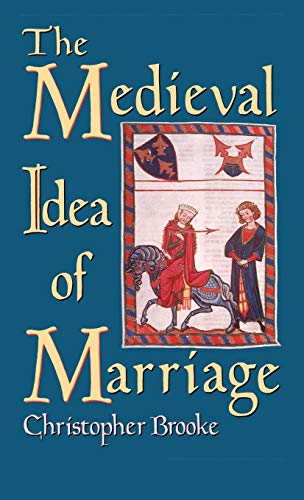 The Medieval Idea of Marriage - Brooke, Christopher N. L.