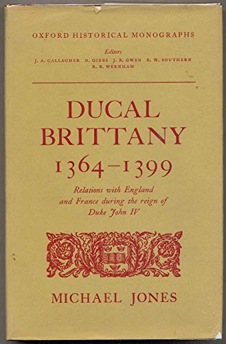 9780198218357: Ducal Brittany, 1364-99: Relations with England and France During the Reign of Duke John IV (Oxford Historical Monographs)