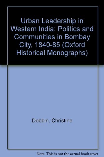 Stock image for Urban Leadership in Western India Politics and Communities in Bombay City, 1840-85 for sale by Liberty Book Shop