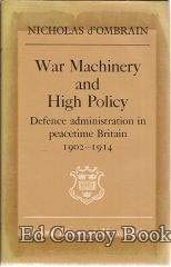 Imagen de archivo de War machinery and high policy;: Defence administration in peacetime Britain, 1902-1914 (Oxford historical monographs) a la venta por Labyrinth Books