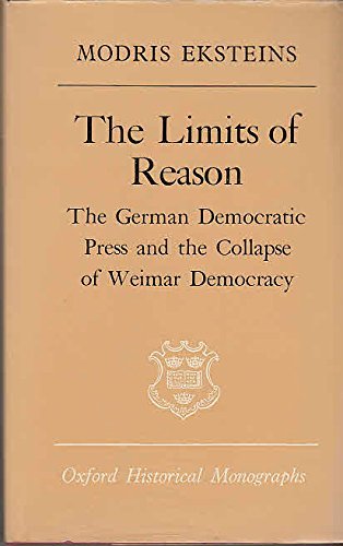 Beispielbild fr The Limits of Reason : The German Democratic Press and the Collapse of Weimar Democracy zum Verkauf von Better World Books