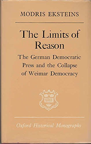 9780198218623: The Limits of Reason: German Democratic Press and the Collapse of Weimar Democracy (Oxford Historical Monographs)