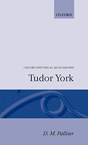 Tudor York (Oxford Historical Monographs) (9780198218784) by Palliser, Hon Visiting Professor In History D M; Palliser, David