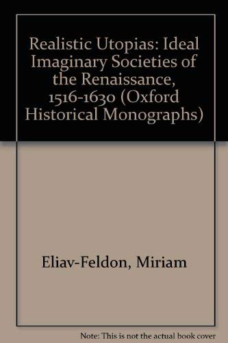 Stock image for Realistic Utopias: The Ideal Imaginary Societies of the Renaissance (Short Oxford History of the Modern World) for sale by mountain