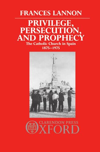 Imagen de archivo de Privilege, Persecution and Prophecy : The Catholic Church in Spain 1875-1975 a la venta por Better World Books