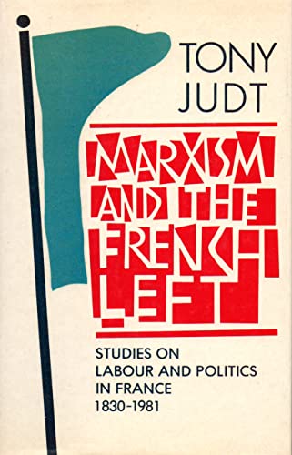 9780198219293: Marxism and the French Left: Studies in Labour and Politics in France, 1830-1981