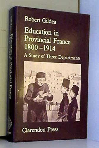 Beispielbild fr Education in Provincial France, 1800-1914 : A Study in Three Departments zum Verkauf von Better World Books