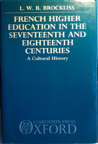 9780198219880: French Higher Education in the Seventeenth and Eighteenth Centuries: A Cultural History