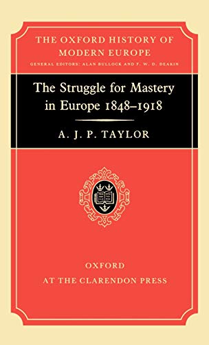 9780198221012: The Struggle for Mastery in Europe, 1848-1918 (Oxford History of Modern Europe)