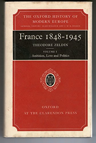 Stock image for France 1848-1945, Vol. 1: Ambition, Love, and Politics (Oxford History of Modern Europe) for sale by Wonder Book