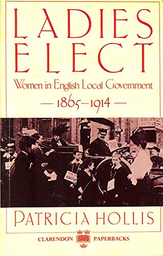 Stock image for Ladies Elect: Women in English Local Government 1865-1914 for sale by BooksRun