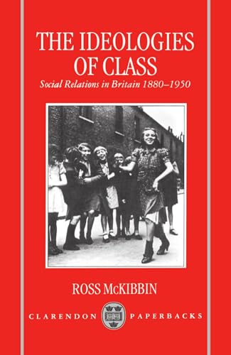 9780198221609: The Ideologies of Class: Social Relations in Britain, 1880-1950