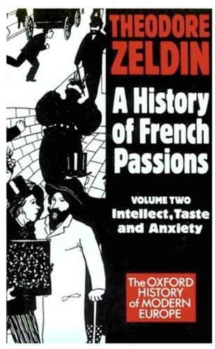 Beispielbild fr A History of French Passions 1848-1945: Volume Two, Intellect, Taste and Anxiety zum Verkauf von Weller Book Works, A.B.A.A.