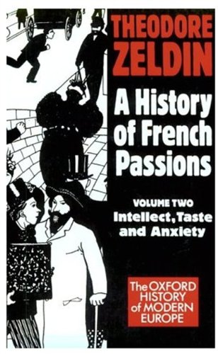 Imagen de archivo de A History of French Passions 1848-1945: Volume Two, Intellect, Taste and Anxiety a la venta por Weller Book Works, A.B.A.A.