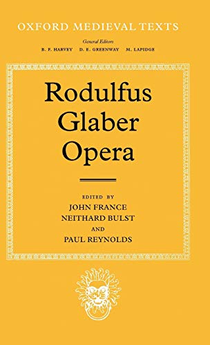 9780198222415: Rodulfus Glaber The Five Books of the Histories, edited and translated by John France, and The Life of St William, edited by Neithard Bulst and ... and Paul Reynolds (Oxford Medieval Texts)