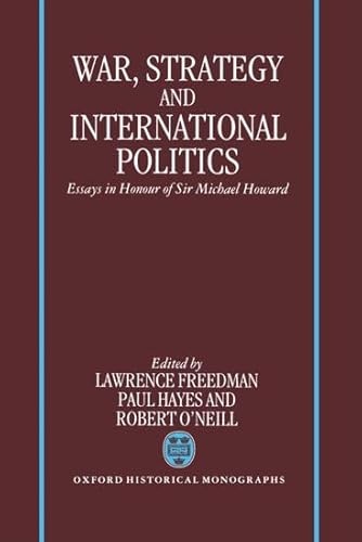 9780198222927: War, Strategy, and International Politics: Essays in Honour of Sir Michael Howard