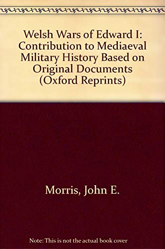 Stock image for Welsh Wars of Edward I: Contribution to Mediaeval Military History Based on Original Documents (Oxford Reprints) for sale by Swan Trading Company