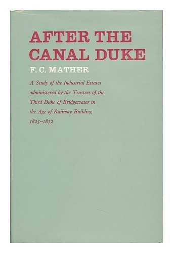 Beispielbild fr After the Canal Duke: A Study of the Industrial Estates Administered by the Trustees of the 3rd Duke of Bridgewater in the Age of Railway Building, 1825-72 zum Verkauf von WorldofBooks