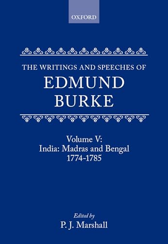 Stock image for The Writings and Speeches of Edmund Burke: Volume V: India: Madras and Bengal 1774-1785 for sale by Labyrinth Books