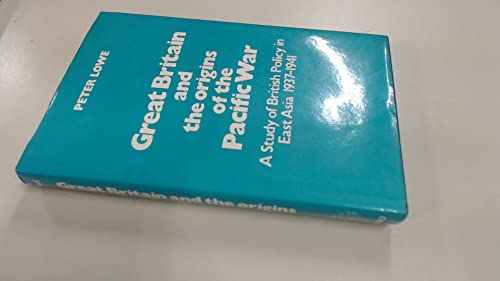 Beispielbild fr Great Britain and the Origins of the Pacific War : A Study of British Policy in East Asia, 1937 to 1941 zum Verkauf von Better World Books