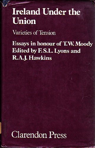 Beispielbild fr Ireland Under the Union: Varieties of Tension - Essays in Honour of T.W.Moody zum Verkauf von WorldofBooks