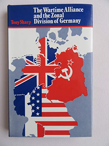 The Wartime Alliance and the Zonal Division of Germany - Sharp, Tony