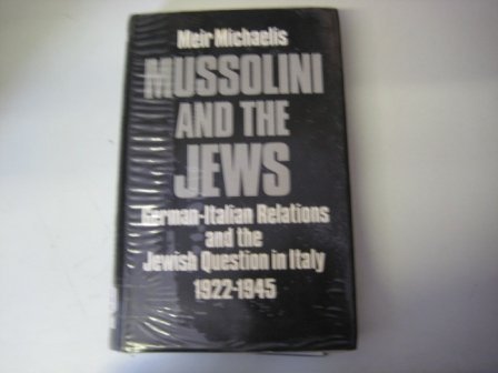 Mussolini and the Jews German-Italian Relations and the Jewish Question in Italy 1922-1945,