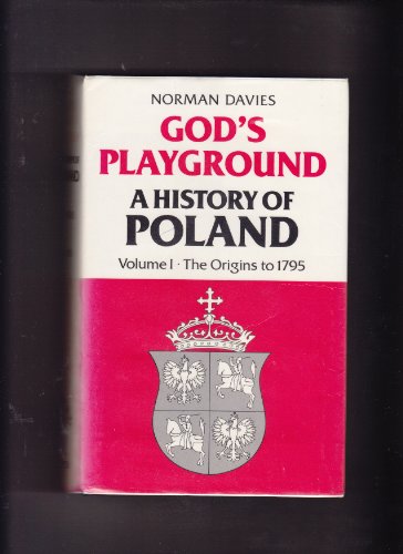 God's Playground: A History of Poland: The Origins to 1795 v. 1 - Davies, Norman