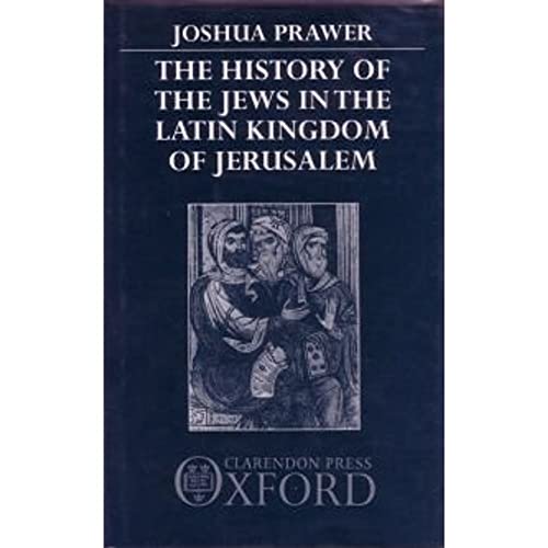 The History of the Jews in the Latin Kingdom of Jerusalem (9780198225577) by Prawer, Joshua