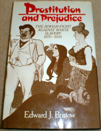 9780198225881: Prostitution and prejudice: The Jewish fight against white slavery, 1870-1939