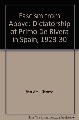 Fascism from Above: The Dictatorship of Primo de Rivera in Spain, 1923-1930
