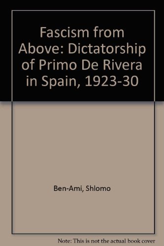 9780198225966: Fascism from Above: The Dictatorship of Primo de Rivera in Spain, 1923-1930