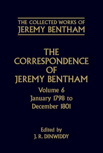 Stock image for The Correspondence of Jeremy Bentham: Volume 6: January 1798 to December 1801 (Collected Works of Jeremy Bentham) for sale by Ergodebooks