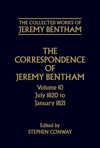 9780198226178: The Correspondence of Jeremy Bentham: Volume 10: July 1820 to December 1821 (The ^ACollected Works of Jeremy Bentham)