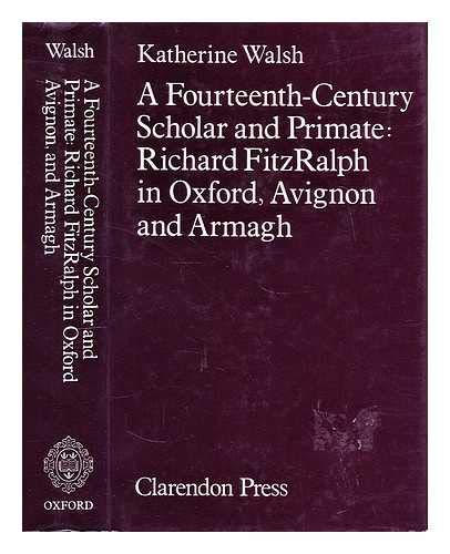 Stock image for A Fourteenth-Century Scholar and Primate: Richard FitzRalph in Oxford, Avignon, and Armagh for sale by Irish Booksellers
