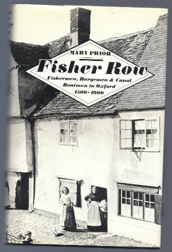 Fisher Row: Fishermen, Bargemen, and Canal Boatmen in Oxford, 1500-1900 (9780198226499) by Prior, Mary