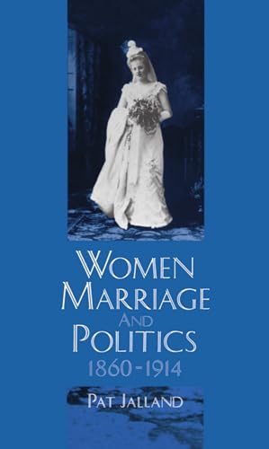 Stock image for SIGNED: Women, Marriage and Politics, 1860-1914 for sale by G. & J. CHESTERS