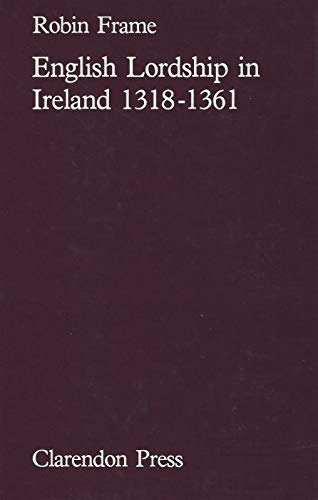 9780198226734: English Lordship in Ireland, 1318-1361