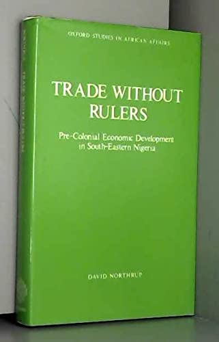Beispielbild fr Trade Without Rulers : Pre-Colonial Economic Development in South-Eastern Nigeria zum Verkauf von Better World Books