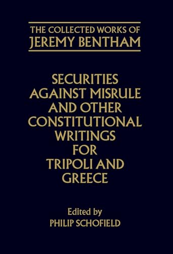 Stock image for The Collected Works of Jeremy Bentham: Securities against Misrule and Other Constitutional Writings for Tripoli and Greece (Hardback) for sale by Iridium_Books