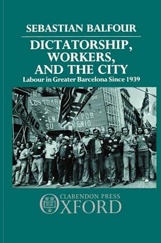 Stock image for Dictatorship, Workers, and the City: Labour in Greater Barcelona since 1939 for sale by Hay-on-Wye Booksellers
