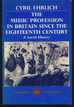 The Music Profession in Britain since the Eighteenth Century: A Social History.