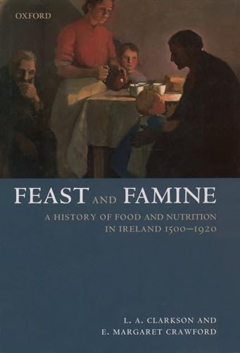 Imagen de archivo de Feast and Famine: A History of Food in Ireland 1500-1920: Food and Nutrition in Ireland 1500-1920 a la venta por Books From California
