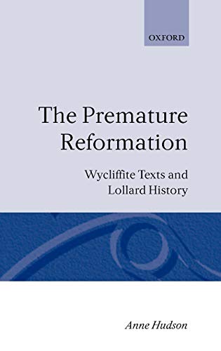 The Premature Reformation: Wycliffite Texts and Lollard History - Hudson, Anne