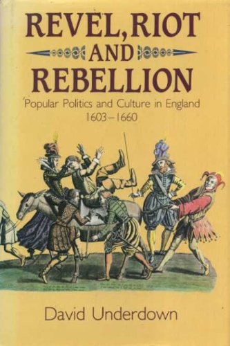 Stock image for Revel, Riot and Rebellion : Popular Politics and Culture in England 1603-1660 for sale by Better World Books: West