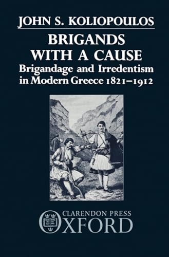 9780198228639: Brigands with a Cause: Brigandage and Irredentism in Modern Greece 1821-1912