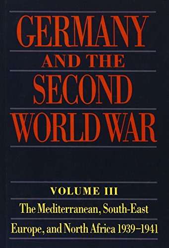 Stock image for Germany and the Second World War: Volume III: The Mediterranean, South-East Europe, and North Africa, 1939-1941, From Italy's Declaration of Non-Belligerence to the Entry of the US into the War for sale by St Paul's Bookshop P.B.F.A.