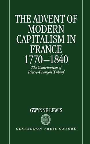 9780198228950: The Advent of Modern Capitalism in France, 1770-1840: The Contribution of Pierre-Franois Tubeuf
