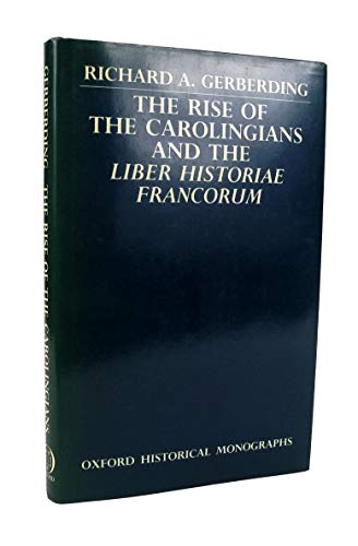 9780198229407: The Rise of the Carolingians and the Liber Historiae Francorum